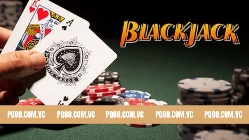Blackjack PQ88 - Game Bài Đối Kháng Hấp Dẫn Nhất Hiện Nay 10 Blackjack PQ88 - Game Bài Đối Kháng Hấp Dẫn Nhất Hiện Nay