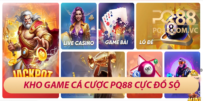 PQ88 bhanucdn - Sân Chơi Cá Cược Đẳng Cấp Châu Á 25 Kho game cá cược PQ88 cực đồ sộ