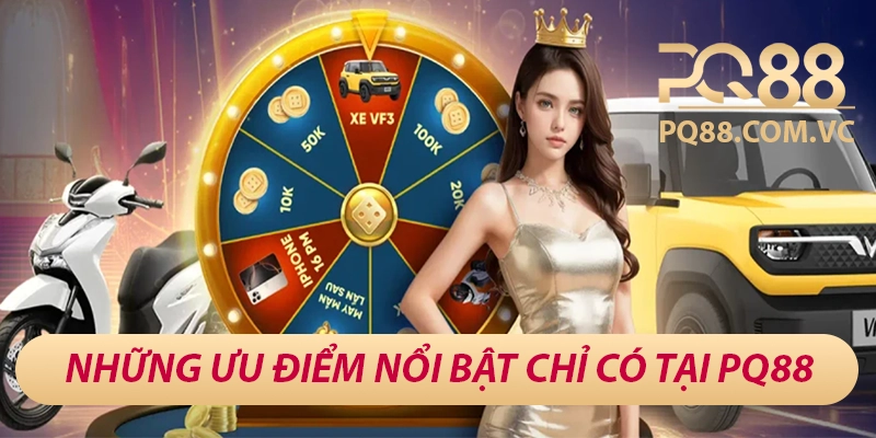 PQ88 bhanucdn - Sân Chơi Cá Cược Đẳng Cấp Châu Á 24 Những ưu điểm chỉ có tại PQ88